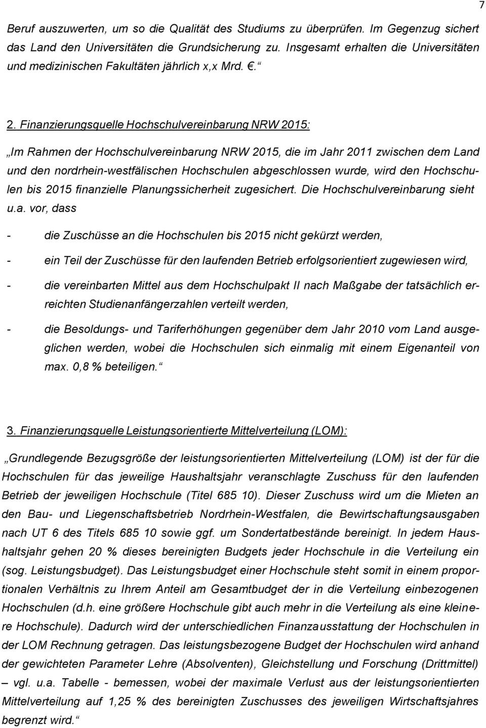 Finanzierungsquelle Hchschulvereinbarung NRW 2015: Im Rahmen der Hchschulvereinbarung NRW 2015, die im Jahr 2011 zwischen dem Land und den nrdrhein-westfälischen Hchschulen abgeschlssen wurde, wird