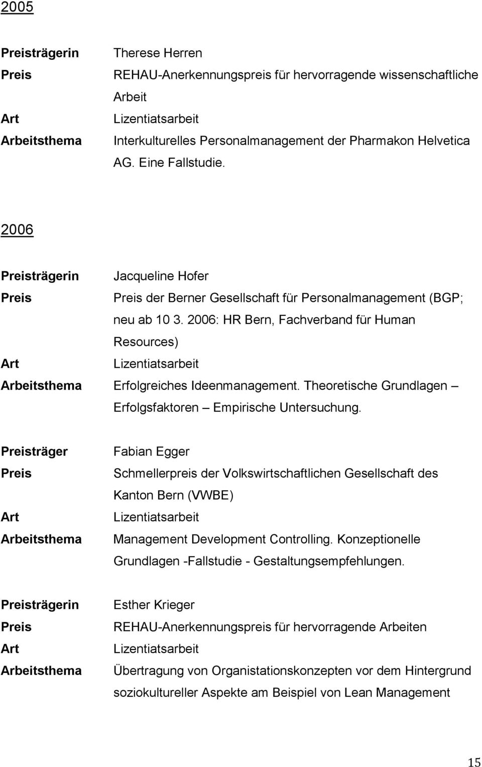 Theoretische Grundlagen Erfolgsfaktoren Empirische Untersuchung. träger Fabian Egger Schmellerpreis der Volkswirtschaftlichen Gesellschaft des Kanton Bern (VWBE) Management Development Controlling.