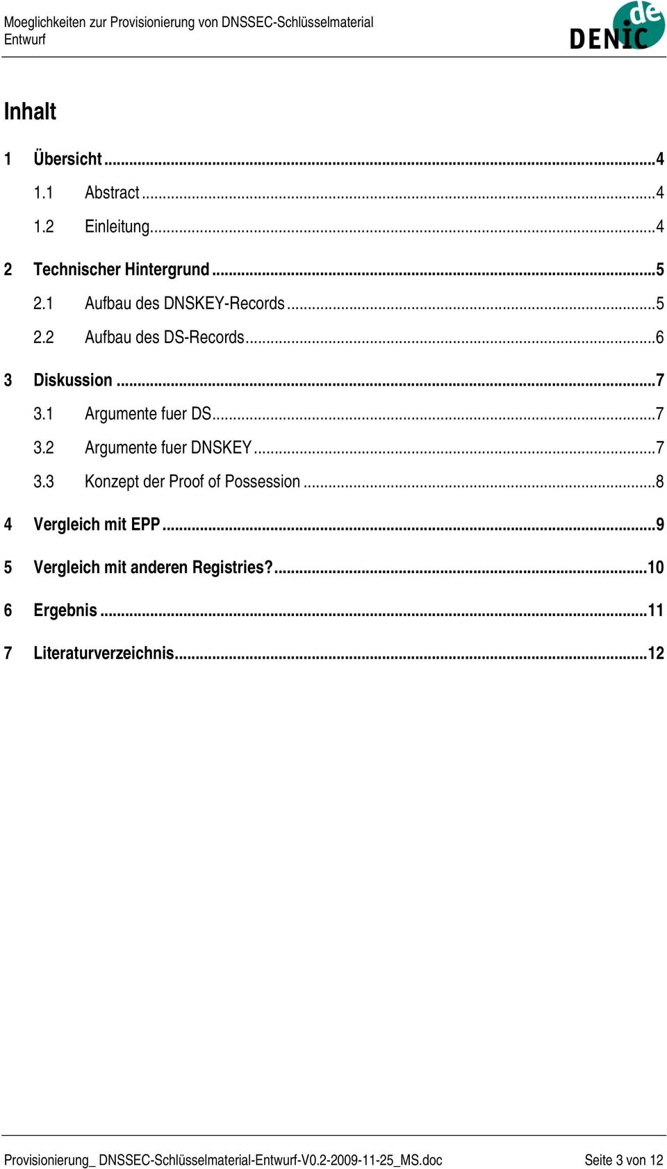 ..7 3.3 Konzept der Proof of Possession...8 4 Vergleich mit EPP...9 5 Vergleich mit anderen Registries?