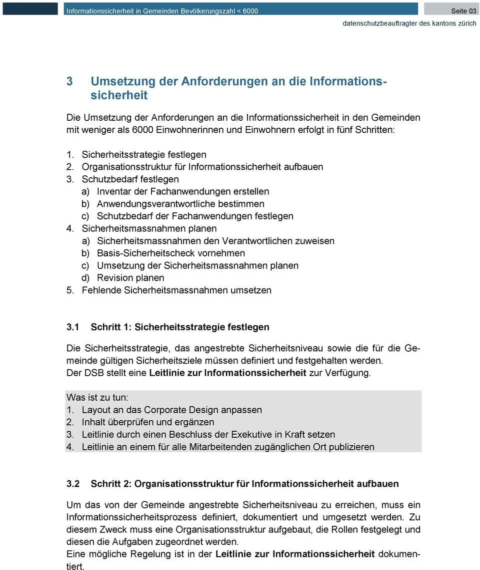 Schutzbedarf festlegen a) Inventar der Fachanwendungen erstellen b) Anwendungsverantwortliche bestimmen c) Schutzbedarf der Fachanwendungen festlegen 4.