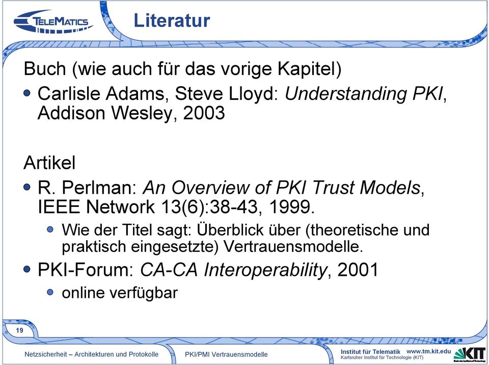 Perlman: An Overview of PKI Trust Models, IEEE Network 13(6):38-43, 1999.