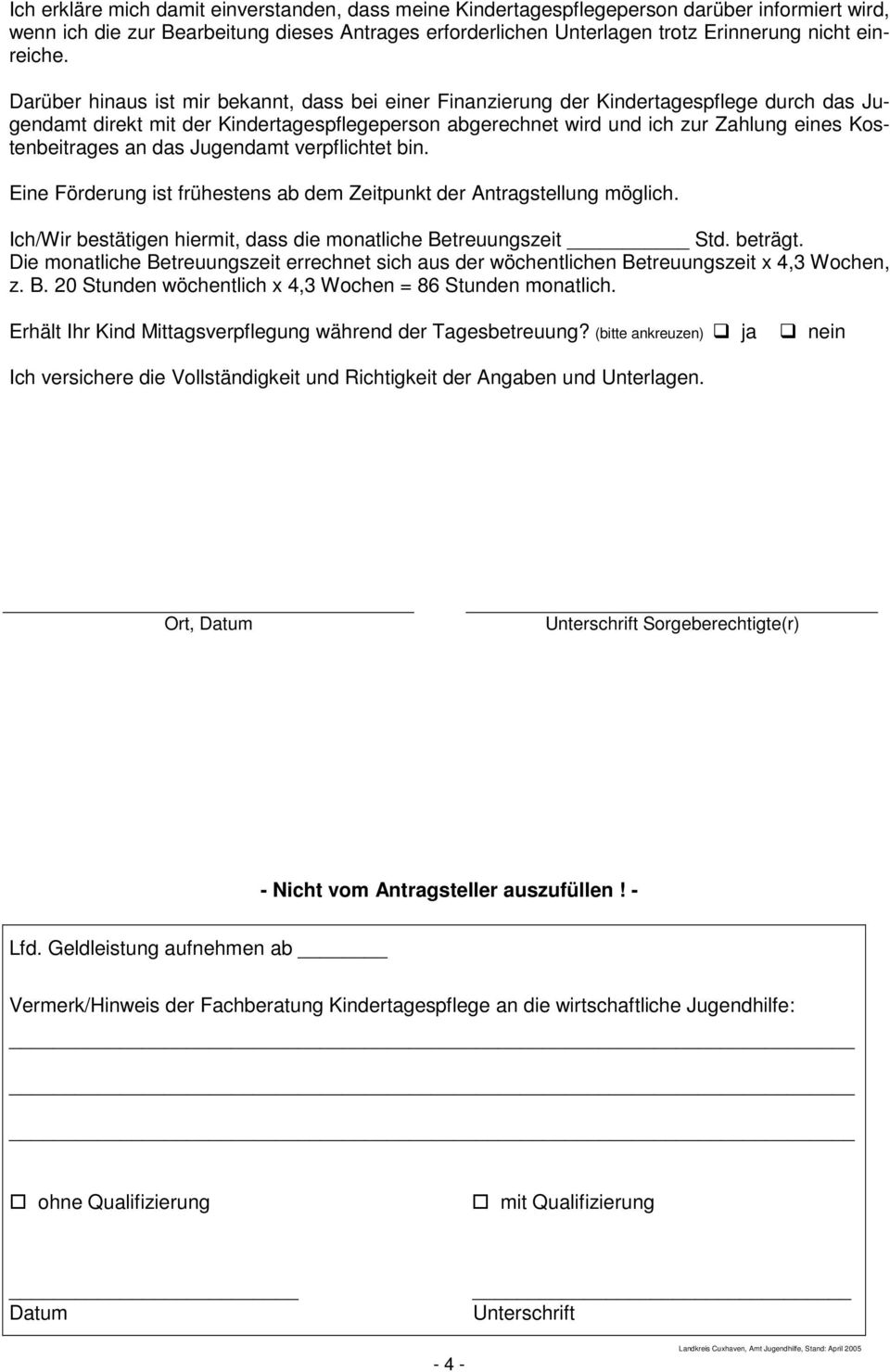 Darüber hinaus ist mir bekannt, dass bei einer Finanzierung der Kindertagespflege durch das Jugendamt direkt mit der Kindertagespflegeperson abgerechnet wird und ich zur Zahlung eines Kostenbeitrages