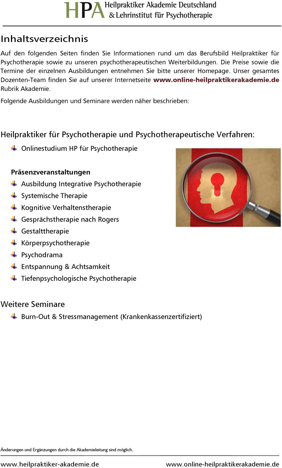 Folgende Ausbildungen und Seminare werden näher beschrieben: Heilpraktiker für Psychotherapie und Psychotherapeutische Verfahren: Onlinestudium HP für Psychotherapie Präsenzveranstaltungen Ausbildung