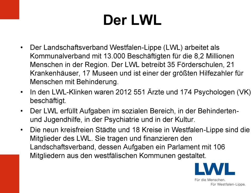 In den LWL-Klinken waren 2012 551 Ärzte und 174 Psychologen (VK) beschäftigt.