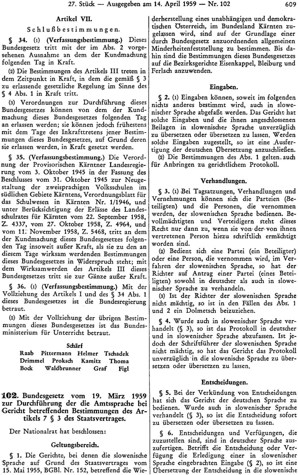 (2) Die Bestimmungen des Artikels III treten in dem Zeitpunkt in Kraft, in dem die gemäß 3 zu erlassende gesetzliche Regelung im Sinne des 4 Abs. 1 in Kraft tritt.