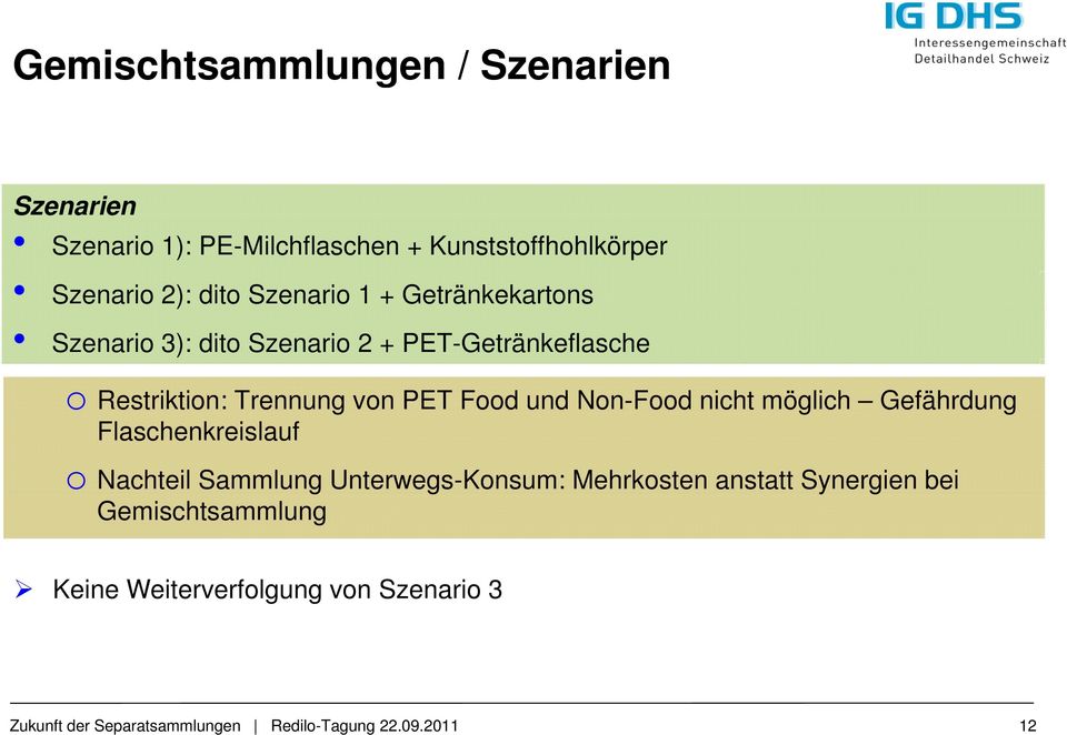 und Non-Food nicht möglich Gefährdung Flaschenkreislauf o Nachteil Sammlung Unterwegs-Konsum: Mehrkosten anstatt