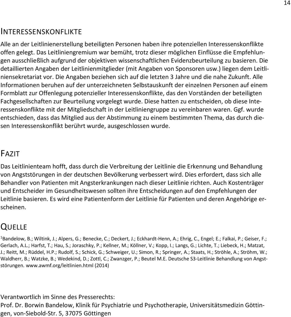 Die detaillierten ngaben der Leitlinienmitglieder (mit ngaben von Sponsoren usw.) liegen dem Leitliniensekretariat vor. Die ngaben beziehen sich auf die letzten 3 Jahre und die nahe Zukunft.