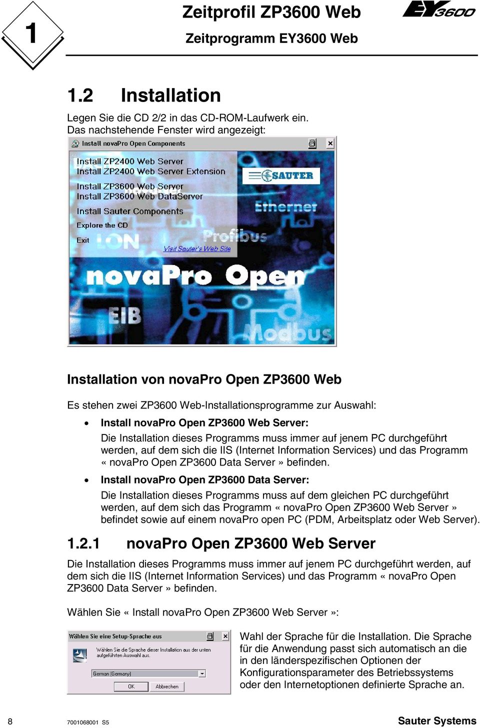 Installation dieses Programms muss immer auf jenem PC durchgeführt werden, auf dem sich die IIS (Internet Information Services) und das Programm «novapro Open ZP3600 Data Server» befinden.