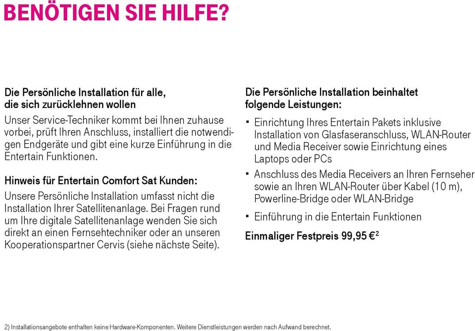 kurze Einführung in die Entertain Funktionen. Hinweis für Entertain Comfort Sat Kunden: Unsere Persönliche Installation umfasst nicht die Installation Ihrer Satellitenanlage.