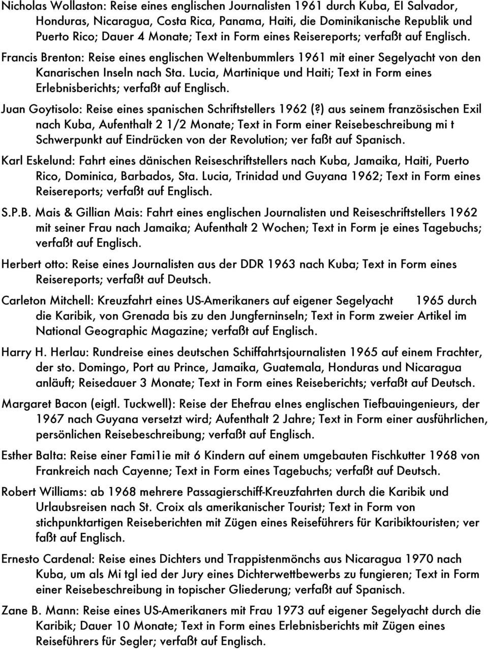 Lucia, Martinique und Haiti; Text in Form eines Erlebnisberichts; verfaßt auf Englisch. Juan Goytisolo: Reise eines spanischen Schriftstellers 1962 (?