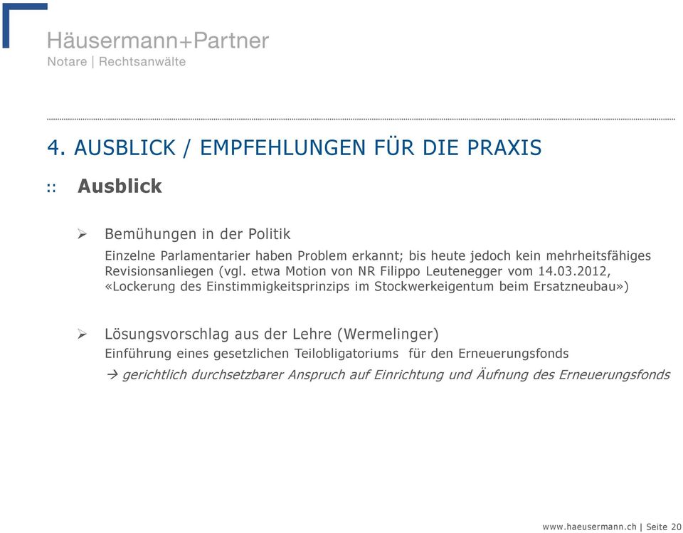 2012, «Lockerung des Einstimmigkeitsprinzips im Stockwerkeigentum beim Ersatzneubau») Lösungsvorschlag aus der Lehre (Wermelinger)