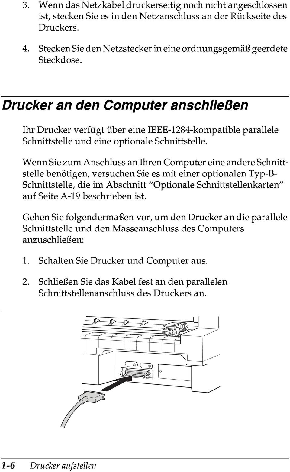 Drucker an den Computer anschließen Ihr Drucker verfügt über eine IEEE-1284-kompatible parallele Schnittstelle und eine optionale Schnittstelle.