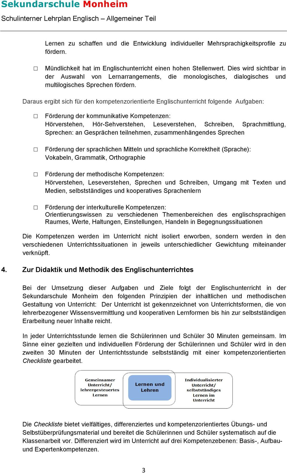 Daraus ergibt sich für den kmpetenzrientierte Englischunterricht flgende Aufgaben: Förderung der kmmunikative Kmpetenzen: Hörverstehen, Hör-Sehverstehen, Leseverstehen, Schreiben, Sprachmittlung,