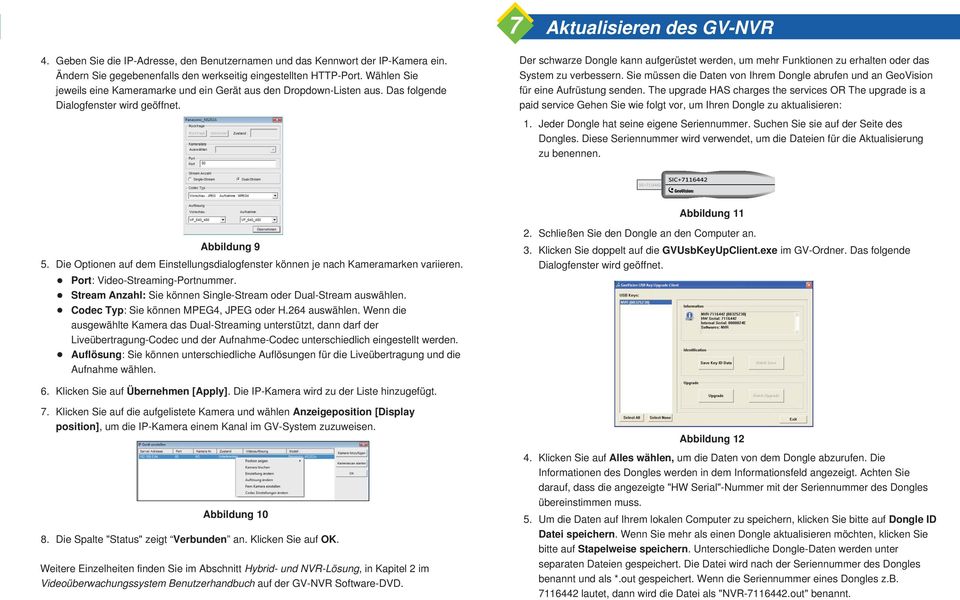 Der schwarze Dongle kann aufgerüstet werden, um mehr Funktionen zu erhalten oder das System zu verbessern. Sie müssen die Daten von Ihrem Dongle abrufen und an GeoVision für eine Aufrüstung senden.