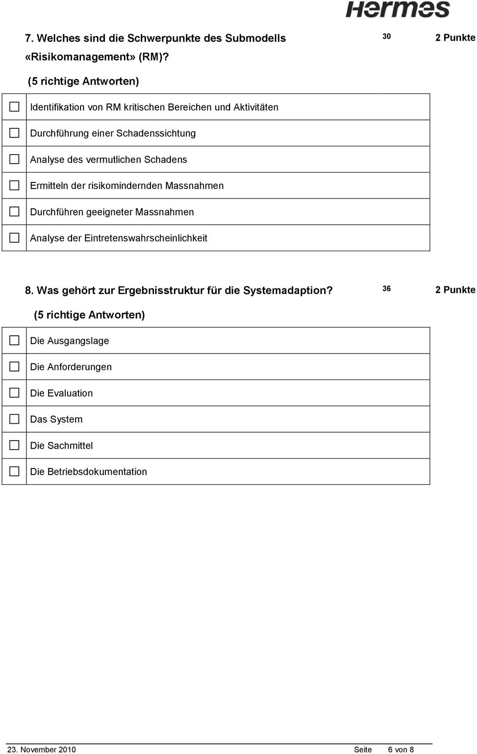 vermutlichen Schadens Ermitteln der risikomindernden Massnahmen Durchführen geeigneter Massnahmen Analyse der Eintretenswahrscheinlichkeit 8.