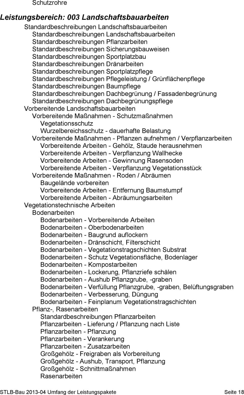 Grünflächenpflege Standardbeschreibungen Baumpflege Standardbeschreibungen Dachbegrünung / Fassadenbegrünung Standardbeschreibungen Dachbegrünungspflege Vorbereitende Landschaftsbauarbeiten