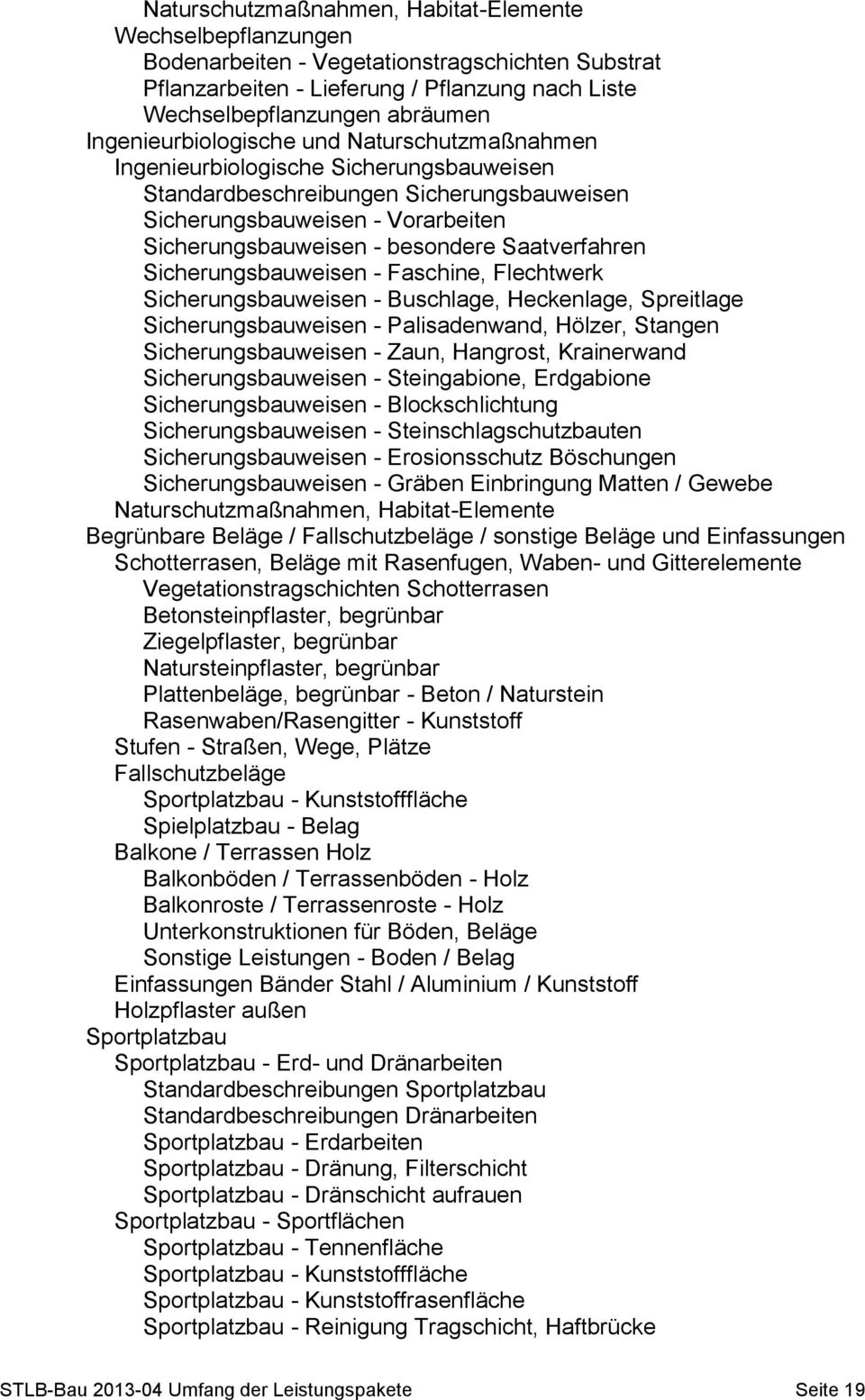 Saatverfahren Sicherungsbauweisen - Faschine, Flechtwerk Sicherungsbauweisen - Buschlage, Heckenlage, Spreitlage Sicherungsbauweisen - Palisadenwand, Hölzer, Stangen Sicherungsbauweisen - Zaun,