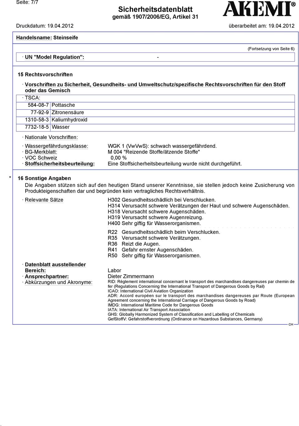 BG-Merkblatt: M 004 "Reizende Stoffe/ätzende Stoffe" VOC Schweiz 0,00 % Stoffsicherheitsbeurteilung: Eine Stoffsicherheitsbeurteilung wurde nicht durchgeführt.