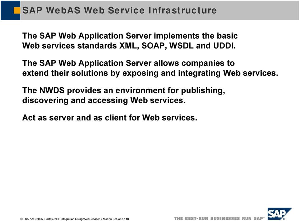 The SAP Web Application Server allows companies to extend their solutions by exposing and integrating Web services.