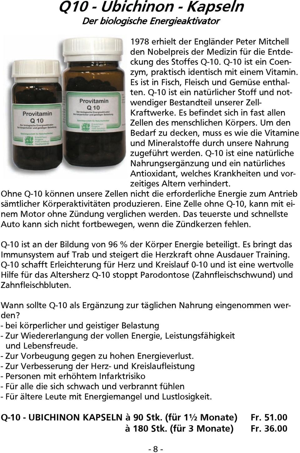 Es befindet sich in fast allen Zellen des menschlichen Körpers. Um den Bedarf zu decken, muss es wie die Vitamine und Mineralstoffe durch unsere Nahrung zugeführt werden.