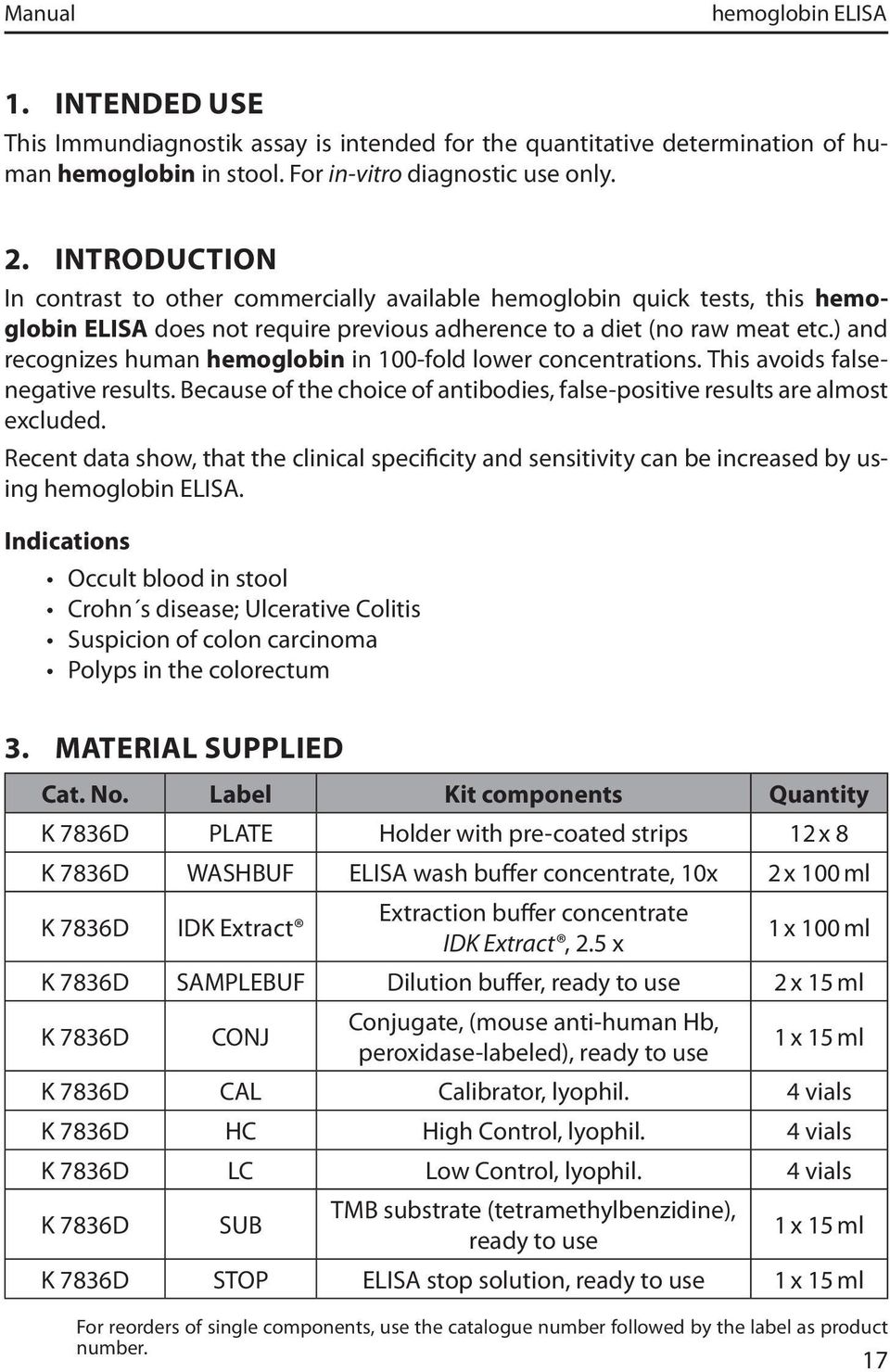 ) and recognizes human hemoglobin in 100-fold lower concentrations. This avoids falsenegative results. Because of the choice of antibodies, false-positive results are almost excluded.