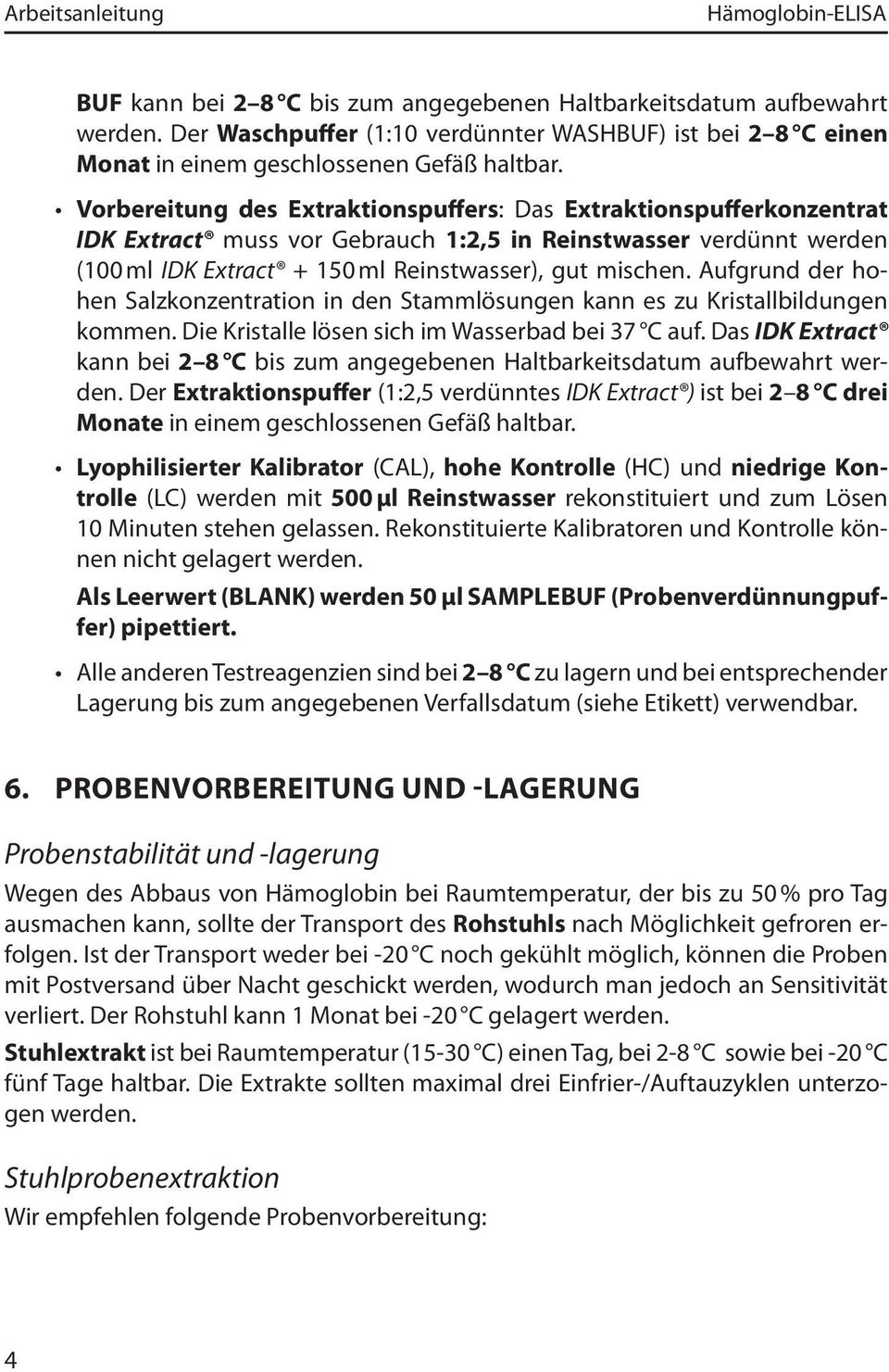 Vorbereitung des Extraktionspuffers: Das Extraktionspufferkonzentrat IDK Extract muss vor Gebrauch 1:2,5 in Reinstwasser verdünnt werden (100 ml IDK Extract + 150 ml Reinstwasser), gut mischen.