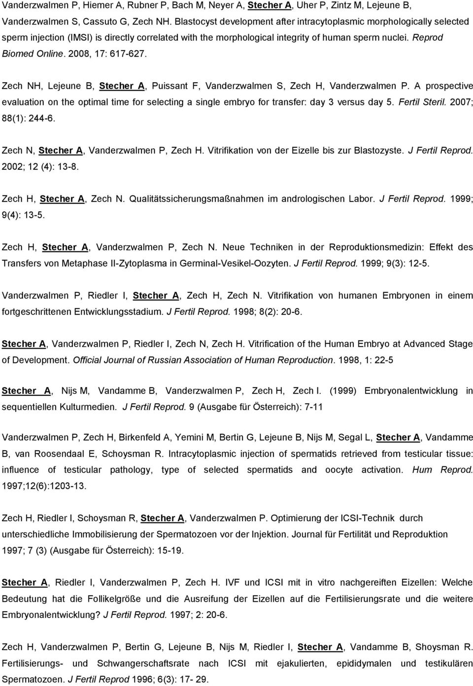 2008, 17: 617-627. Zech NH, Lejeune B, Stecher A, Puissant F, Vanderzwalmen S, Zech H, Vanderzwalmen P.