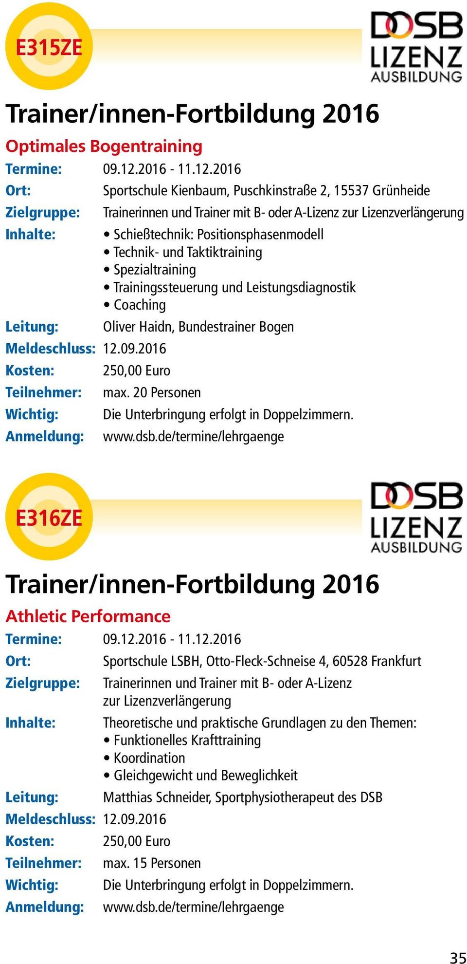2016 Sportschule Kienbaum, Puschkinstraße 2, 15537 Grünheide Trainerinnen und Trainer mit B- oder A-Lizenz Schießtechnik: Positionsphasenmodell Technik- und Taktiktraining Spezialtraining