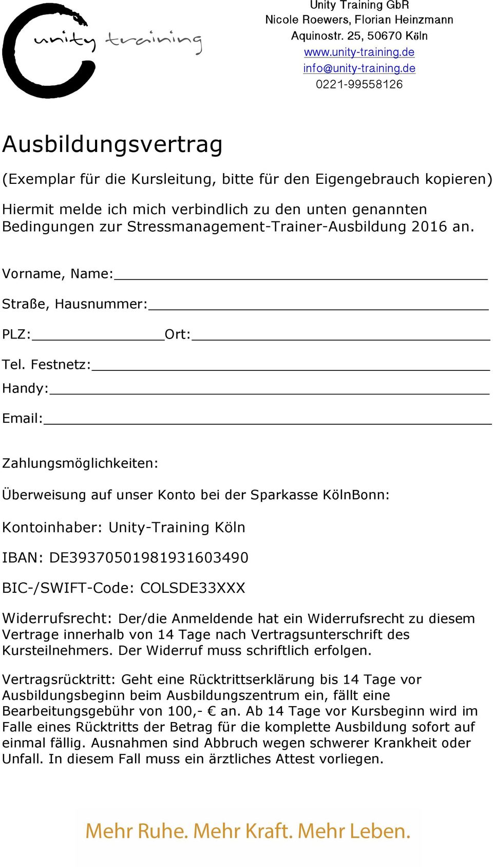 Festnetz: Handy: Email: Zahlungsmöglichkeiten: Überweisung auf unser Konto bei der Sparkasse KölnBonn: Kontoinhaber: Unity-Training Köln IBAN: DE39370501981931603490 BIC-/SWIFT-Code: COLSDE33XXX