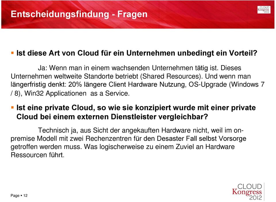 Und wenn man längerfristig denkt: 20% längere Client Hardware Nutzung, OS-Upgrade (Windows 7 / 8), Win32 Applicationen as a Service.