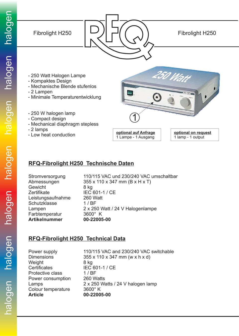 Schutzklasse RFQ-Fibrolight H250 Technical Data Protective class Power consumption Colour temperature 1 optional auf Anfrage 1 Lampe - 1 Ausgang 250 Watt