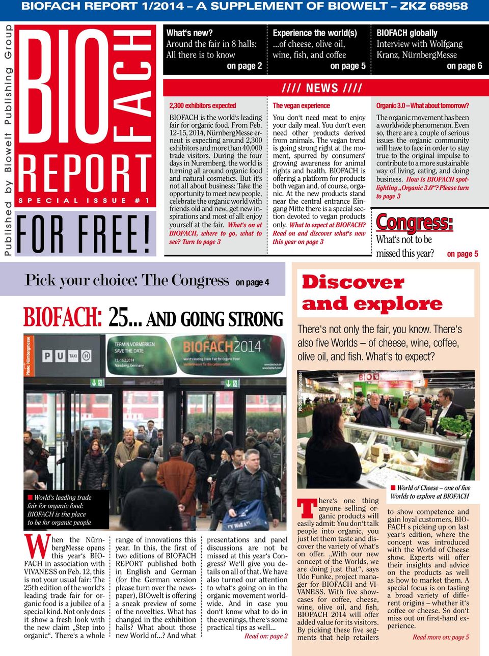 experience Organic 3.0 What about tomorrow? Die aktuelle Messezeitung FOR FREE! BIOFACH is the world s leading fair for organic food. From Feb.