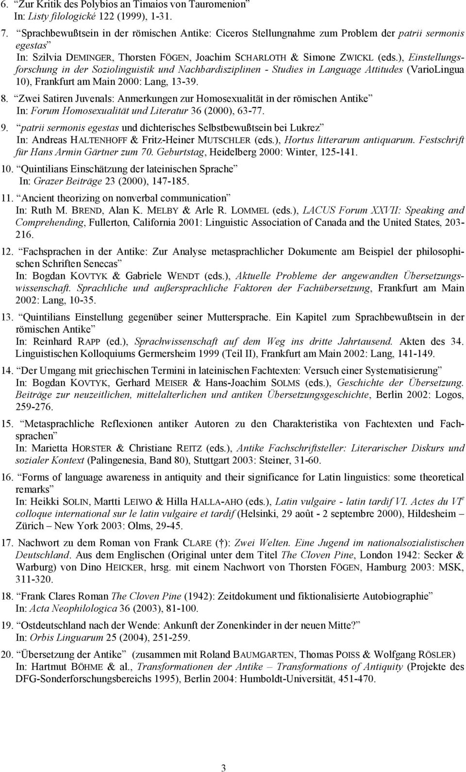 ), Einstellungsforschung in der Soziolinguistik und Nachbardisziplinen - Studies in Language Attitudes (VarioLingua 10), Frankfurt am Main 2000: Lang, 13-39. 8.