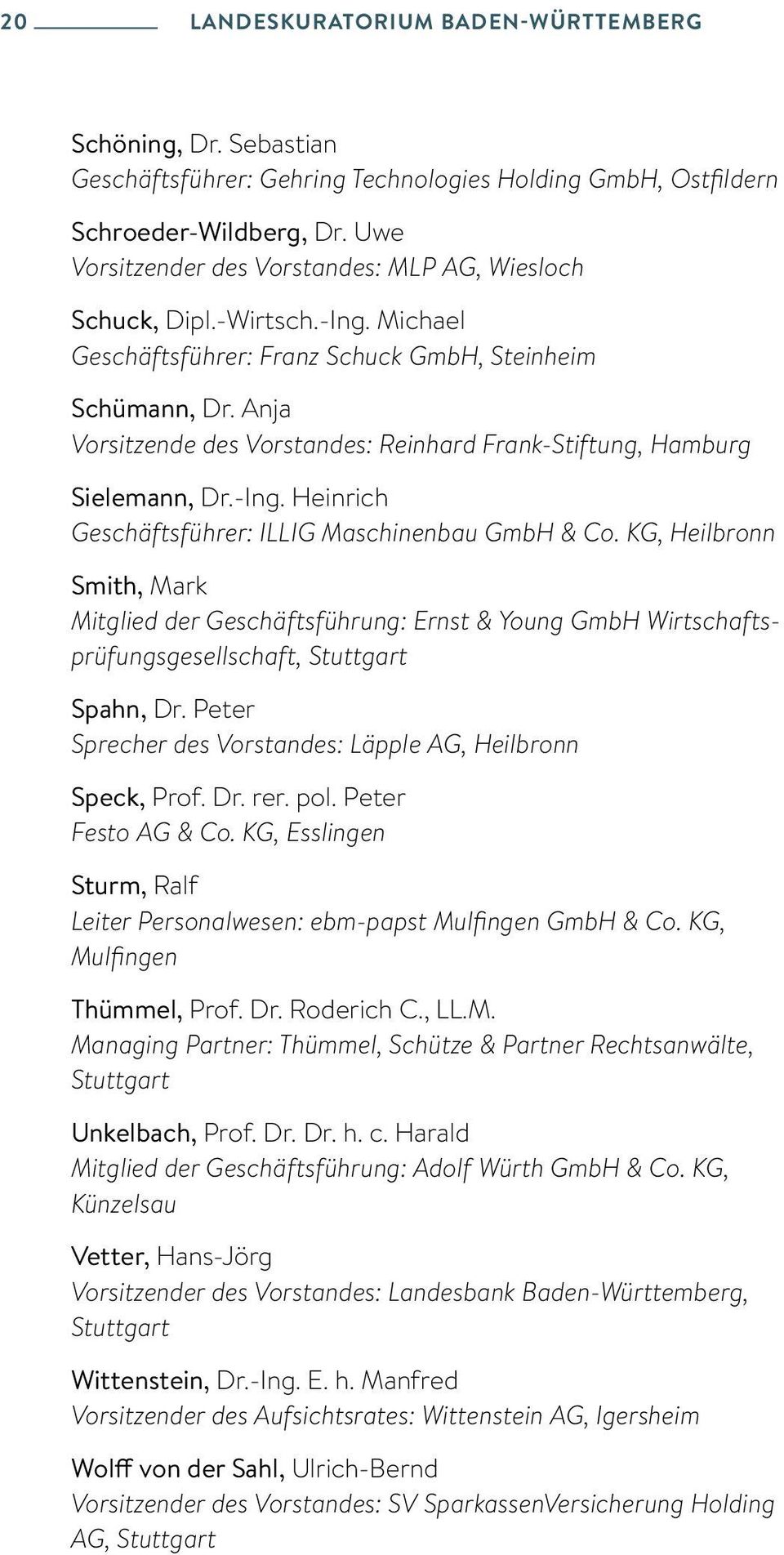 Anja Vorsitzende des Vorstandes: Reinhard Frank-Stiftung, Hamburg Sielemann, Dr.-Ing. Heinrich Geschäftsführer: ILLIG Maschinenbau GmbH & Co.