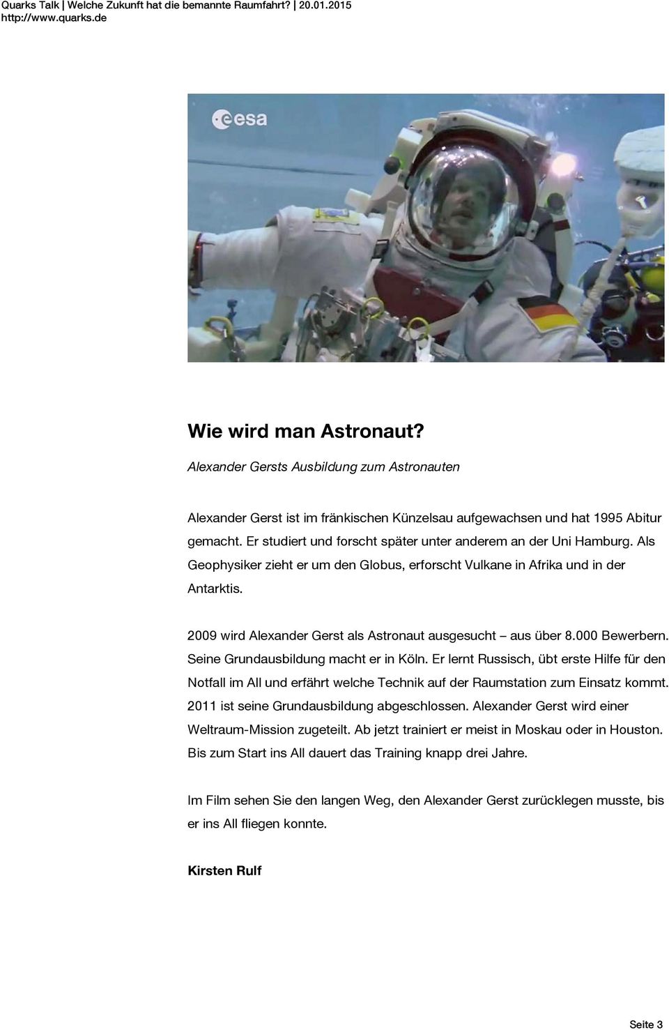 2009 wird Alexander Gerst als Astronaut ausgesucht aus über 8.000 Bewerbern. Seine Grundausbildung macht er in Köln.