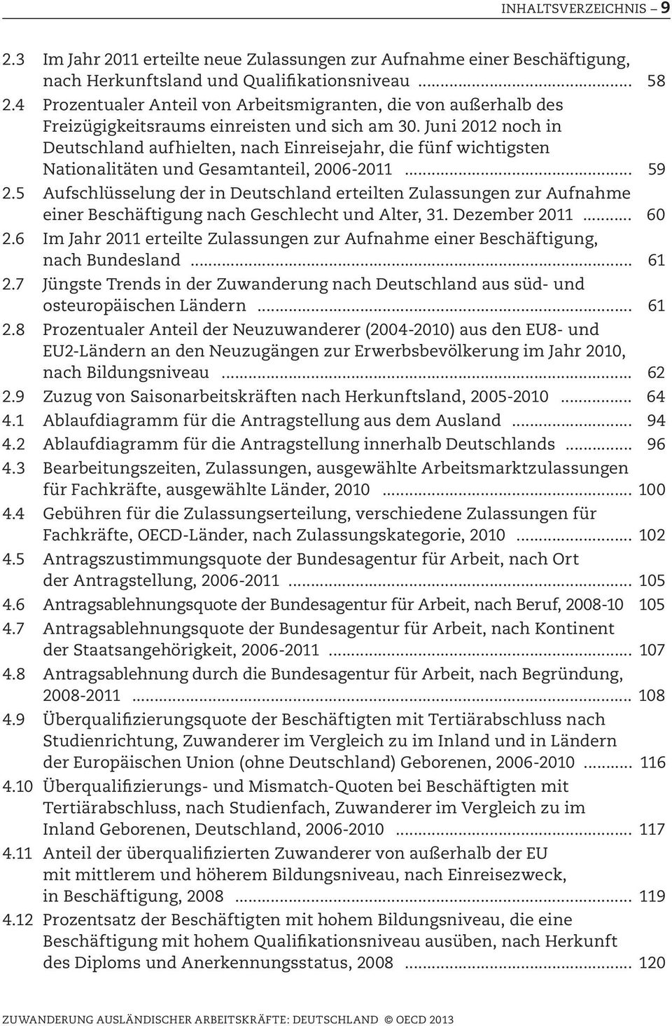 Juni 2012 noch in Deutschland aufhielten, nach Einreisejahr, die fünf wichtigsten Nationalitäten und Gesamtanteil, 2006-2011... 59 2.