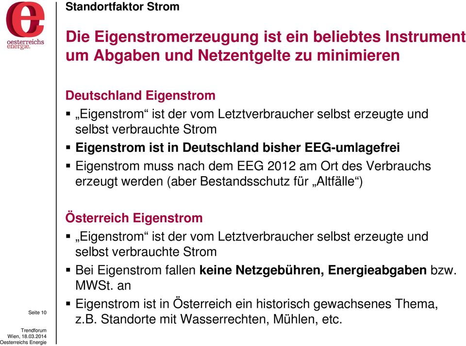 (aber Bestandsschutz für Altfälle ) Seite 10 Österreich Eigenstrom Eigenstrom ist der vom Letztverbraucher selbst erzeugte und selbst verbrauchte Strom Bei