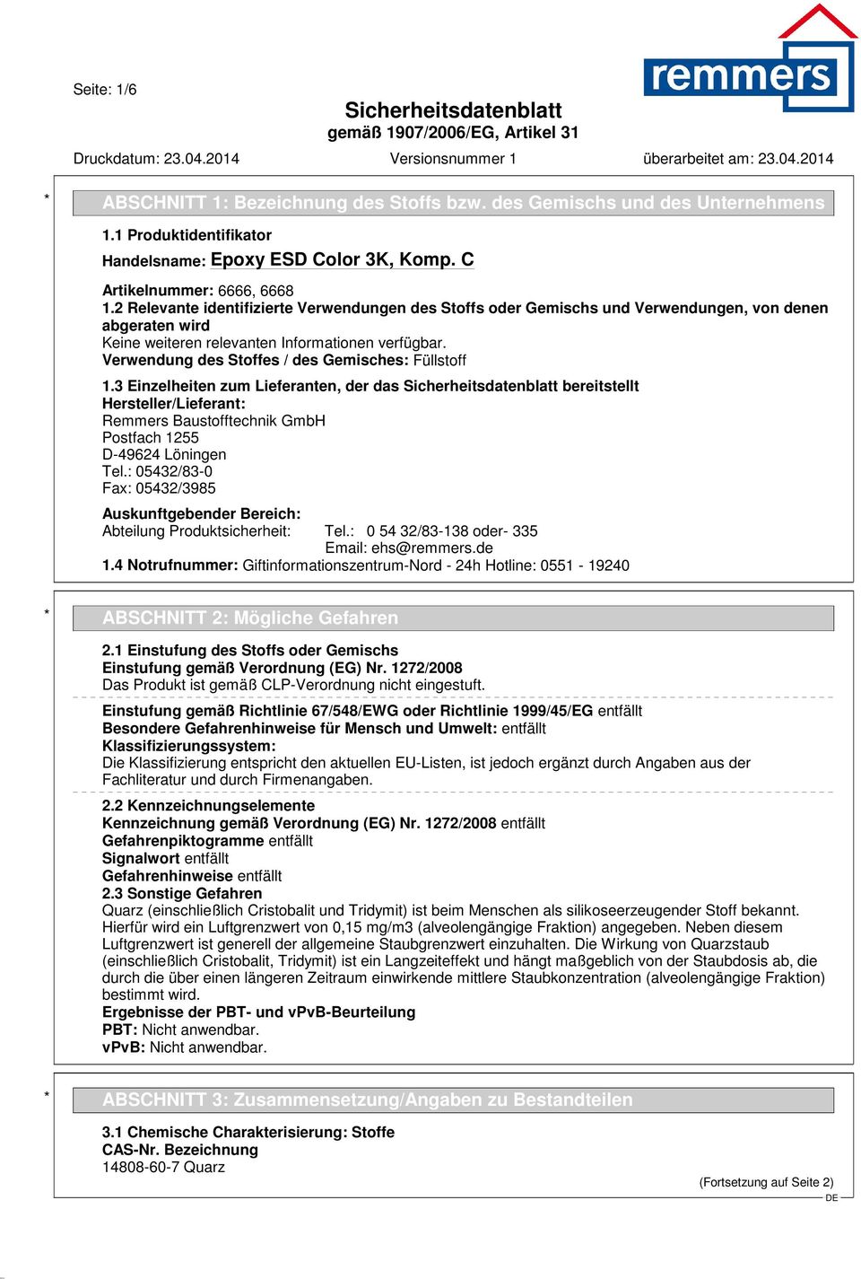 3 Einzelheiten zum Lieferanten, der das bereitstellt Hersteller/Lieferant: Remmers Baustofftechnik GmbH Postfach 1255 D-49624 Löningen Tel.