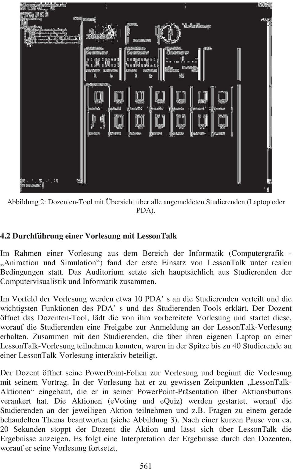 Bedingungen statt. Das Auditorium setzte sich hauptsächlich aus Studierenden der Computervisualistik und Informatik zusammen.