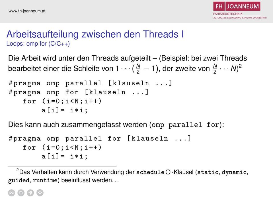 ..] for (i =0;i<N;i ++) a[i ]= i*i; Dies kann auch zusammengefasst werden (omp parallel for): # pragma omp parallel for [ klauseln.