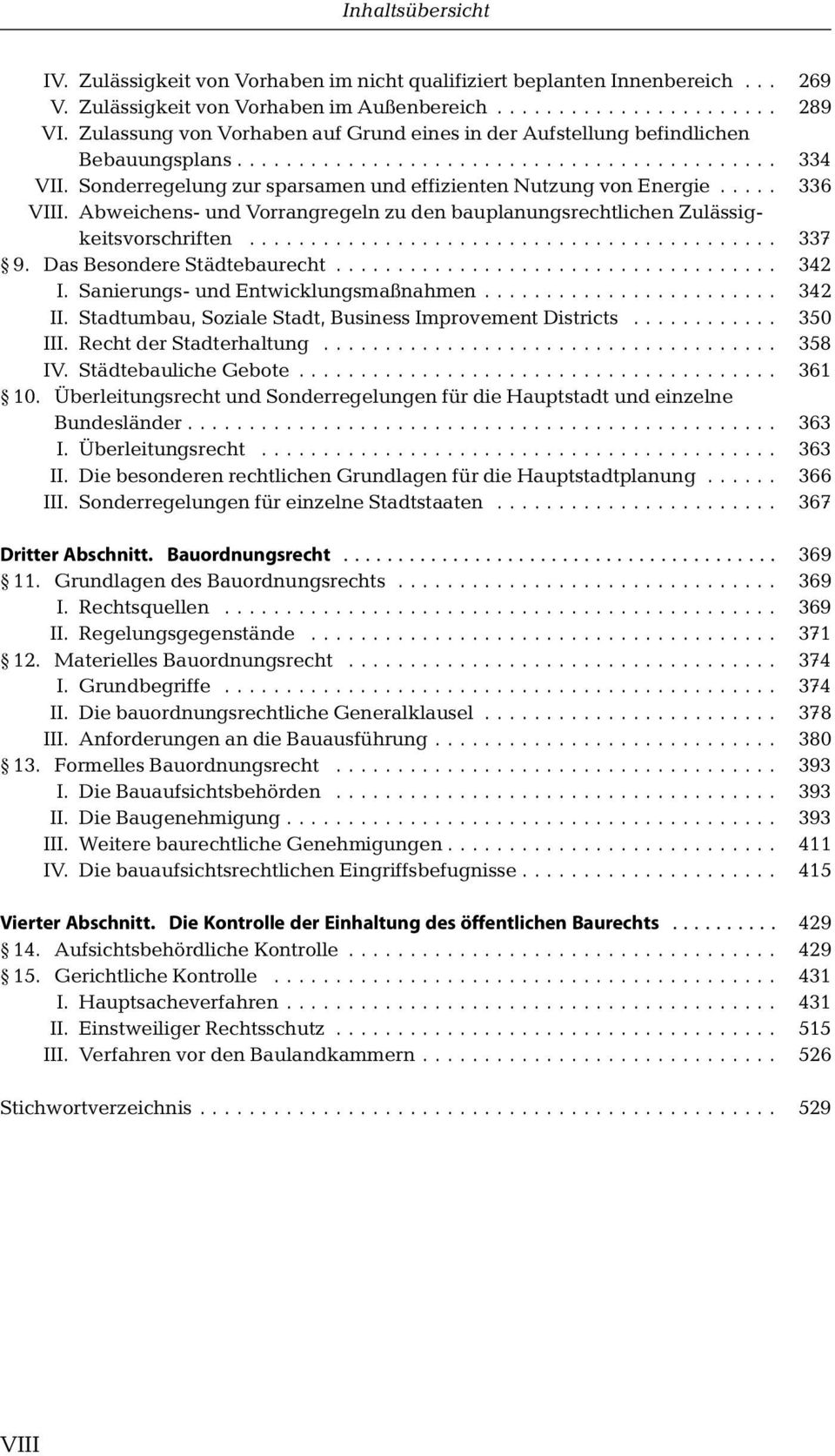 Abweichens- und Vorrangregeln zu den bauplanungsrechtlichen Zulässigkeitsvorschriften.... 337 9. Das Besondere Städtebaurecht... 342 I. Sanierungs- und Entwicklungsmaßnahmen... 342 II.