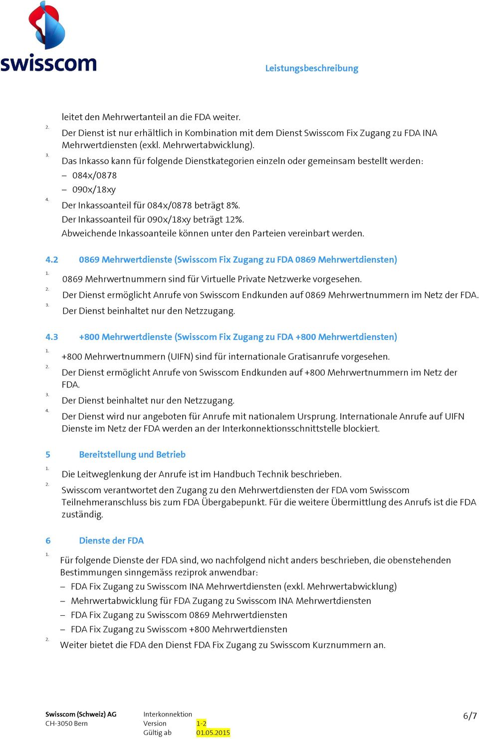 Abweichende Inkassoanteile können unter den Parteien vereinbart werden.