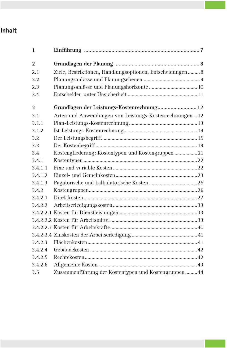 ..13 3.1.2 Ist-Leistungs-Kostenrechnung...14 3.2 Der Leistungsbegriff...15 3.3 Der Kostenbegriff...19 3.4 Kostengliederung: Kostentypen und Kostengruppen... 21 3.4.1 Kostentypen...22 3.4.1.1 Fixe und variable Kosten.