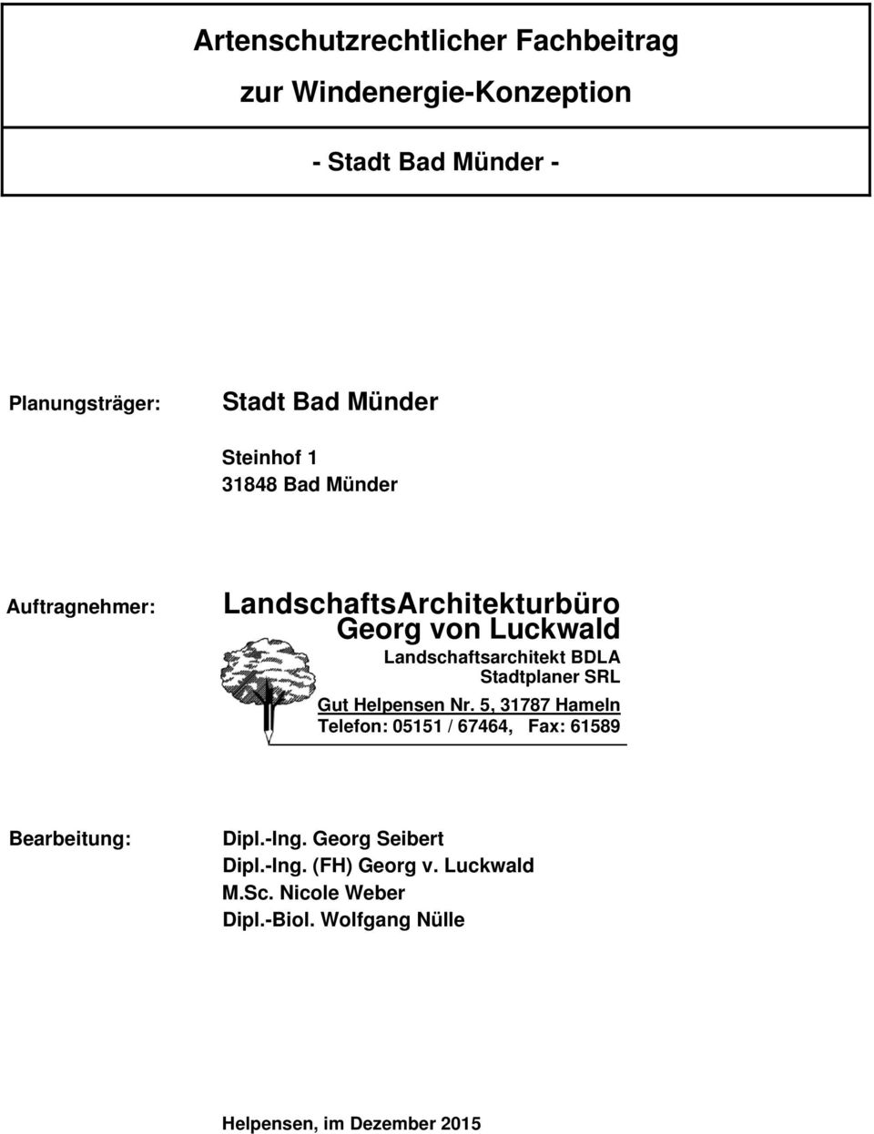 Stadtplaner SRL Gut Helpensen Nr. 5, 31787 Hameln Telefon: 05151 / 67464, Fax: 61589 Bearbeitung: Dipl.-Ing.