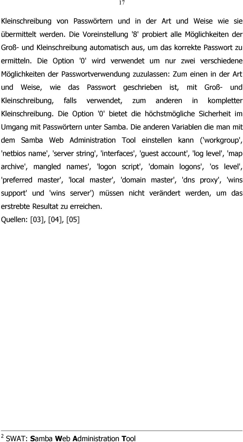 Die Option '0' wird verwendet um nur zwei verschiedene Möglichkeiten der Passwortverwendung zuzulassen: Zum einen in der Art und Weise, wie das Passwort geschrieben ist, mit Groß- und