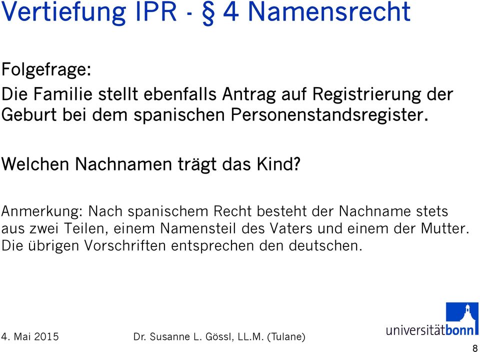 Anmerkung: Nach spanischem Recht besteht der Nachname stets aus zwei Teilen, einem