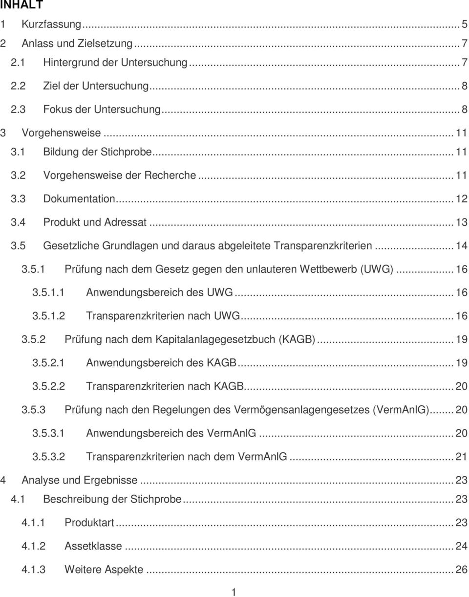 .. 14 3.5.1 Prüfung nach dem Gesetz gegen den unlauteren Wettbewerb (UWG)... 16 3.5.1.1 Anwendungsbereich des UWG... 16 3.5.1.2 Transparenzkriterien nach UWG... 16 3.5.2 Prüfung nach dem Kapitalanlagegesetzbuch (KAGB).