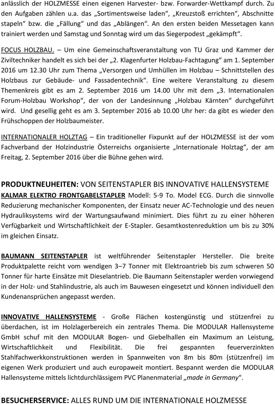 Um eine Gemeinschaftsveranstaltung von TU Graz und Kammer der Ziviltechniker handelt es sich bei der 2. Klagenfurter Holzbau-Fachtagung am 1. September 2016 um 12.