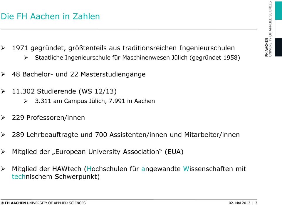 991 in Aachen 229 Professoren/innen 289 Lehrbeauftragte und 700 Assistenten/innen und Mitarbeiter/innen Mitglied der European University