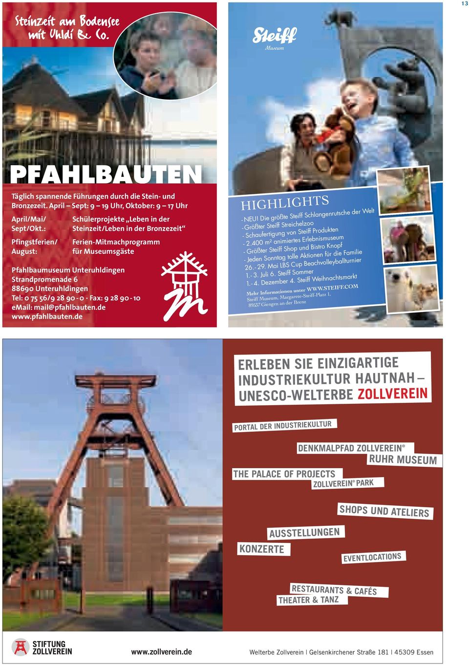 : Steinzeit/Leben in der Bronzezeit Pfingstferien/ Ferien-Mitmachprogramm August: für Museumsgäste Pfahlbaumuseum Unteruhldingen Strandpromenade 6 88690 Unteruhldingen Tel: 0 75 56/9 28 90-0 Fax: 9